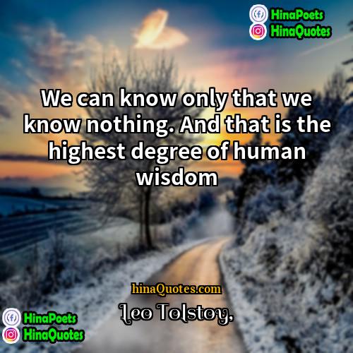 Leo Tolstoy Quotes | We can know only that we know